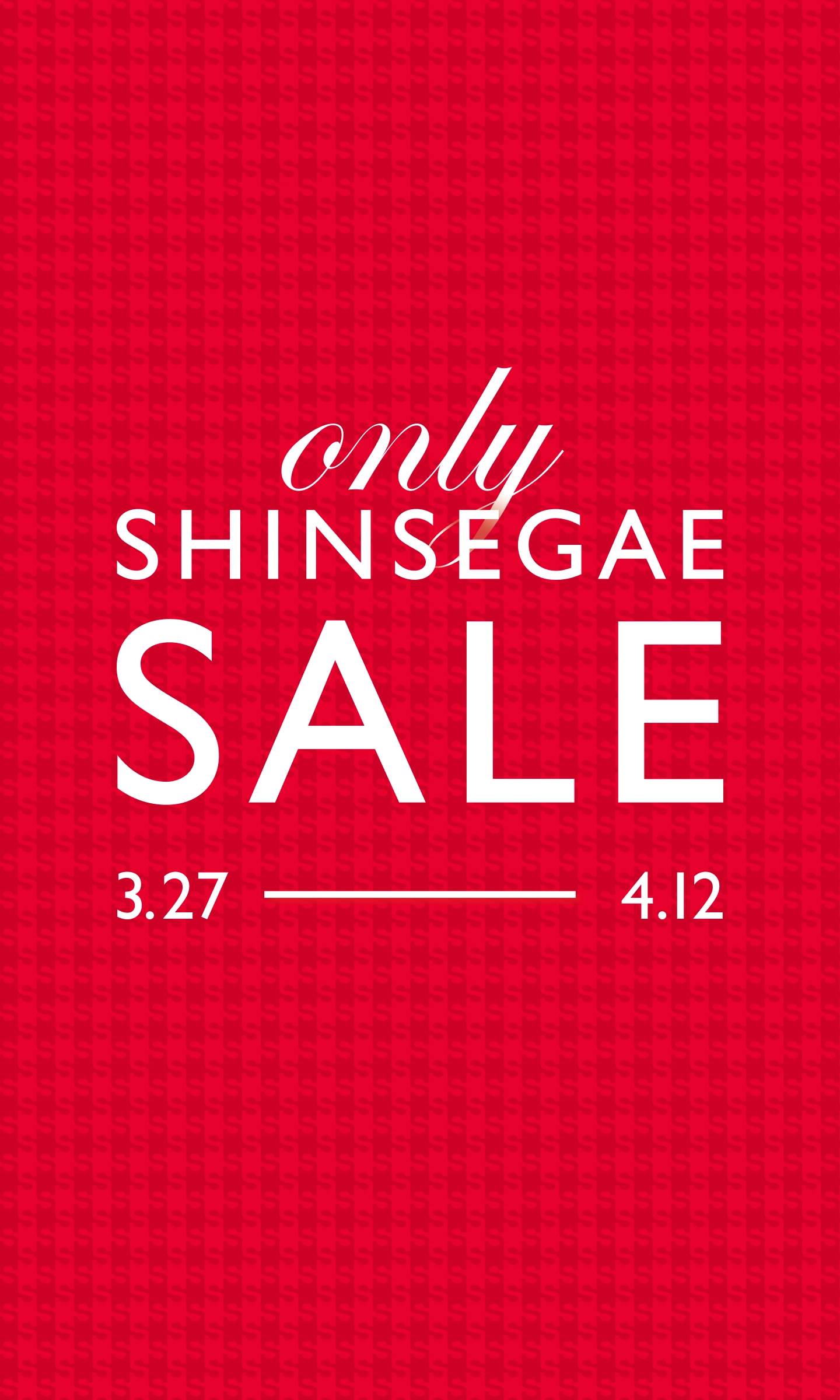 ONLY SHINSEGAE SALE 3.27 - 4.12